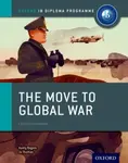 Oxford IB Diploma Programme: The Move to Global War Course Companion - Keely Rogers, Joanna Thomas