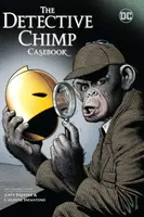 The Detective Chimp Casebook - kolektiv autorů, John Broome