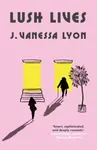 Lush Lives - J. Vanessa Lyon
