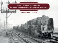 Lost Lines of Wales: Monmouthshire Western Valley - Geoffrey Lloyd