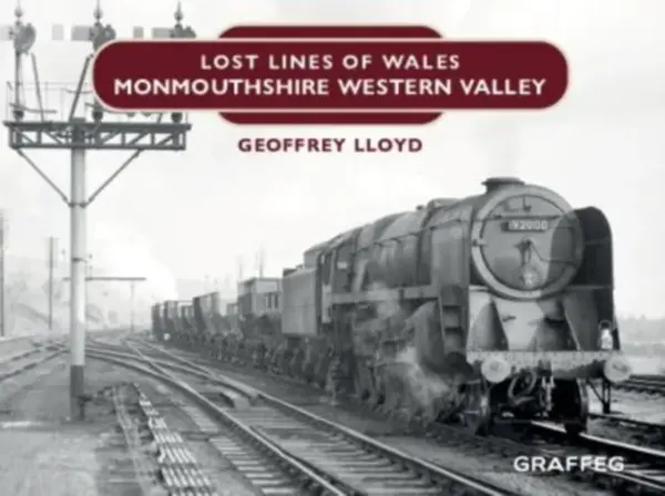 Lost Lines of Wales: Monmouthshire Western Valley - Geoffrey Lloyd