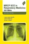 MRCP SCE in Respiratory Medicine - Amar J Shah, Laura-Jane Smith, James Murray