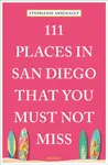 111 Places in San Diego That You Must Not Miss - Stephanie Arsenault