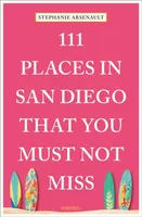 111 Places in San Diego That You Must Not Miss - Stephanie Arsenault
