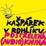 Kašpárek v rohlíku – Postřelená (audio)kniha