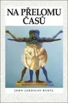 Na přelomu časů - John Jaroslav Kyncl