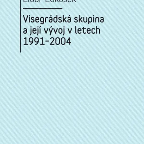 Visegrádská skupina a její vývoj v letech 1991–2004 - Libor Lukášek - e-kniha