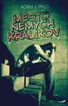 Mesto nemých králikov - Adam J. Palo
