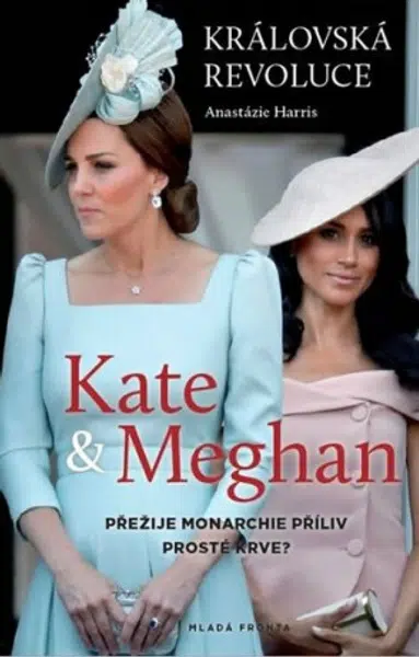 Kate a Meghan Královská revoluce - Anastázie Harris