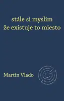 stále si myslím že existuje to miesto - Martin Vlado