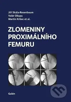 Zlomeniny proximálního femuru - Jiří Skála-Rosenbaum, Valér Džupa, Martin Krbec - kniha z kategorie Úrazová chirurgie a ortopedie