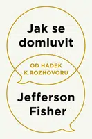 Jak se domluvit - Od hádek k rozhovoru - Jefferson Fisher