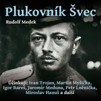 Plukovník Švec - Miroslav Hanuš, Rudolf Medek, Jiří Hromada, Ivan Trojan, Martin Myšička, Petr Lněnička, Jaromír Meduna, Igor Bareš, Ondřej Rychlý - a