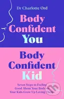 Body Confident You, Body Confident Kid (Seven Steps to Feeling Good About Your Body so Your Kids Grow Up Loving Theirs) - kniha z kategorie Odborné a…