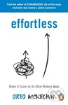 Effortless (Make It Easier to Do What Matters Most: The Instant New York Times Bestseller) - kniha z kategorie Odborné a naučné