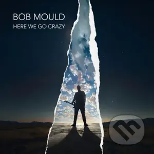 Bob Mould:  Here We Go Crazy - Bob Mould