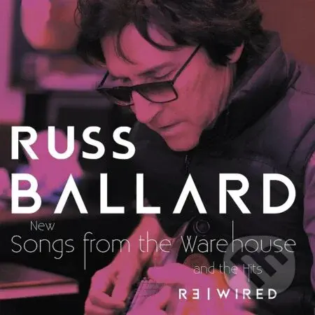 Russ Ballard: Songs From The Warehouse / The Hits Rewired