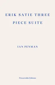 Erik Satie Three Piece Suite - Ian Penman