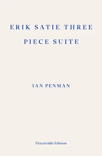 Erik Satie Three Piece Suite - Ian Penman