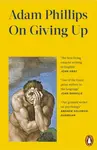 On Giving Up - Adam Phillips