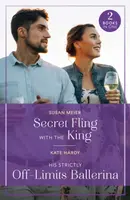 Secret Fling With The King / His Strictly Off-Limits Ballerina - Kate Hardy, Susan Meier