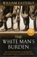 The White Man's Burden - William Easterly