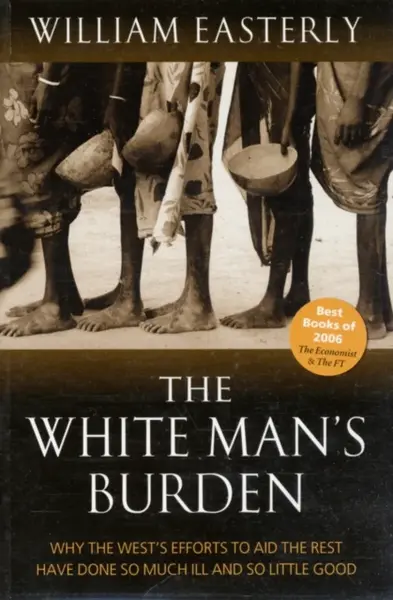 The White Man's Burden - William Easterly