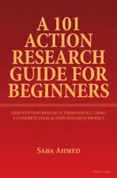 A 101 Action Research Guide for Beginners - Saba Ahmed