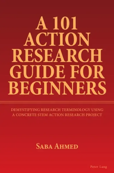 A 101 Action Research Guide for Beginners - Saba Ahmed
