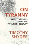 On Tyranny: Twenty Lessons from the Twentieth Century - Timothy Snyder