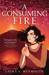 A Consuming Fire - Laura E. Weymouth