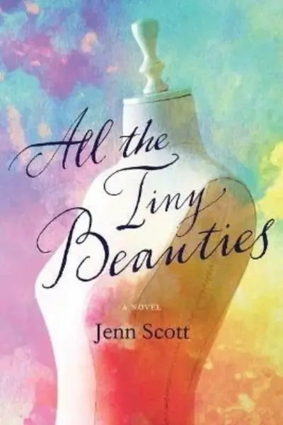 All the Tiny Beauties â€“ A Novel - Jenn Scott