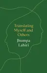 Translating Myself and Others - Lahiri Jhumpa