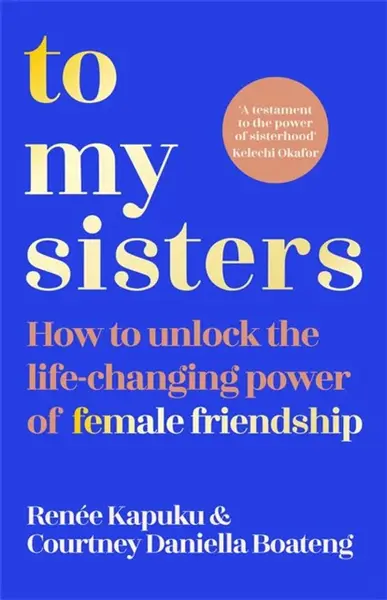 To My Sisters - Courtney Daniella Boateng, Renee Kapuku