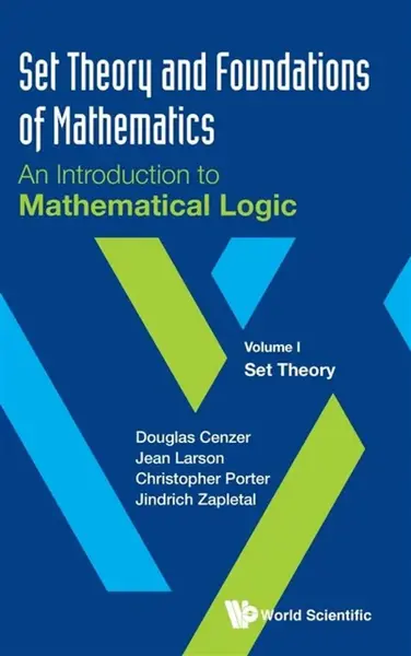 Set Theory And Foundations Of Mathematics: An Introduction To Mathematical Logic - Volume I: Set Theory - Jindřich Zapletal, Christopher  Porter, Jean