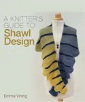 Knitter's Guide to Shawl Design - Emma Vining