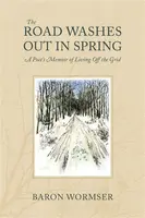 The Road Washes Out in Spring â€“ A Poet's Memoir of Living Off the Grid - Baron Wormser