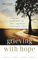 Grieving with Hope â€“ Finding Comfort as You Journey through Loss - Kathy Leonard, Samuel J. Iv Hodges
