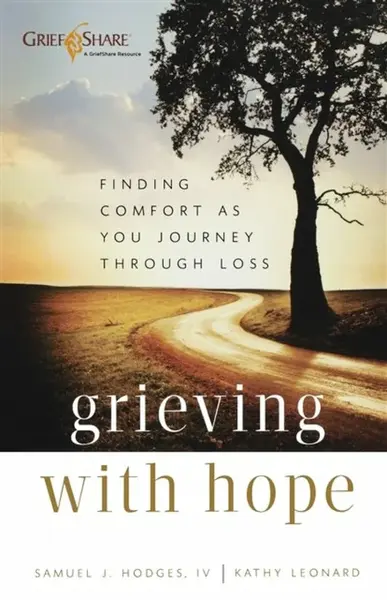 Grieving with Hope â€“ Finding Comfort as You Journey through Loss - Kathy Leonard, Samuel J. Iv Hodges