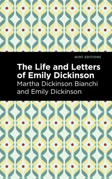 Life and Letters of Emily Dickinson - Emily Dickinsonová, Martha Dickinson Bianchi