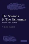 The Seasons and the Fisherman - F. Fraser Darling