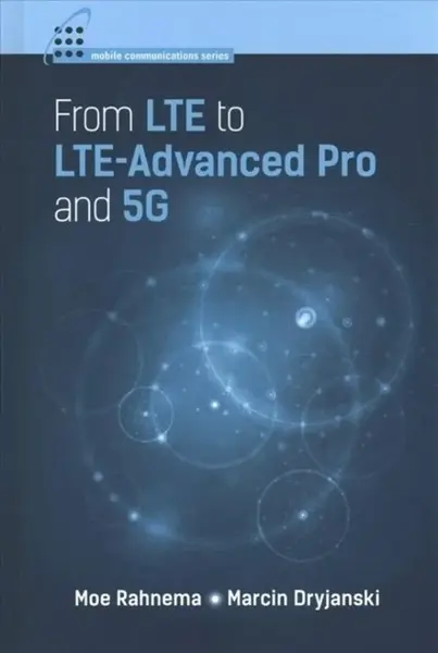 From LTE to LTE-Advanced Pro and 5G - Marcin Dryjanski, Moe Rahnema