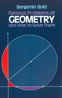 Famous Problems in Geometry and How to Solve Them - Benjamin Bold