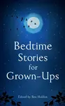Bedtime Stories for Grown-ups - Ben Holden
