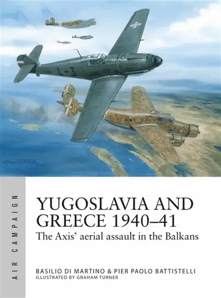 Yugoslavia and Greece 1940â€“41 - Battistelli Pier Paolo, Basilio Di Martino