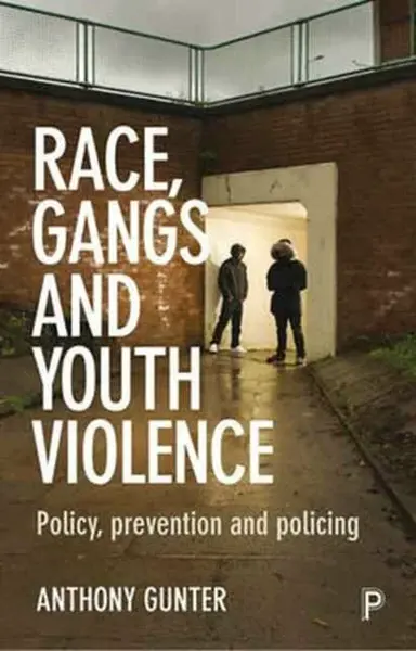 Race, Gangs and Youth Violence - Anthony  Gunter