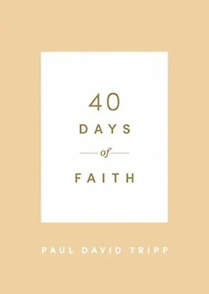 40 Days of Faith - Paul David Tripp
