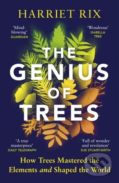 The Genius of Trees (How trees mastered the elements and shaped the world)