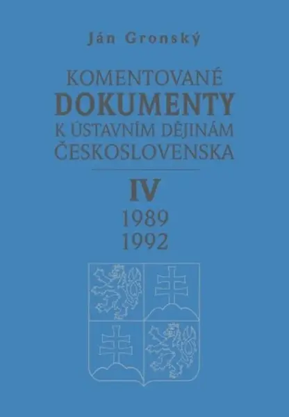 Komentované dokumenty k ústavním dějinám Československa 1989-1992 IV. díl (poškozená) - Ján Gronský