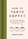 How to Taste Coffee - Jessica Easto